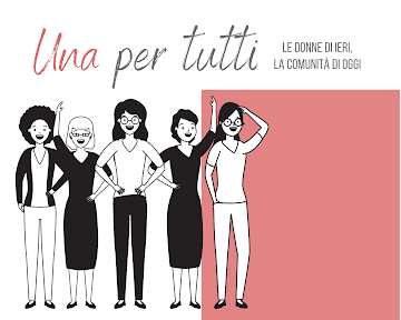 UNA PER TUTTI. Le donne di ieri, la comunità di oggi